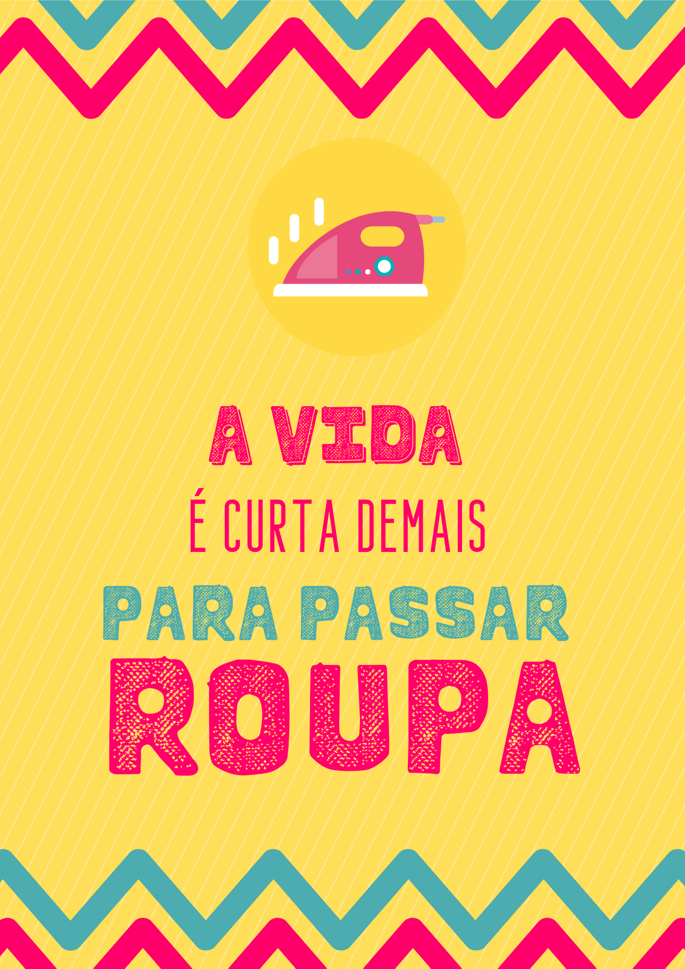 Arte divertida: pôster amarelo com um ferro de passar e a frase A vida é curta demais para passar roupa